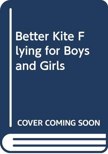 Cover of Better kite flying for boys and girls