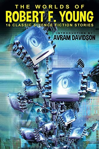 Cover of The Worlds of Robert F. Young: 16 Classic Science Fiction Stories