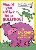 Cover of Would You Rather be a Bullfrog?
