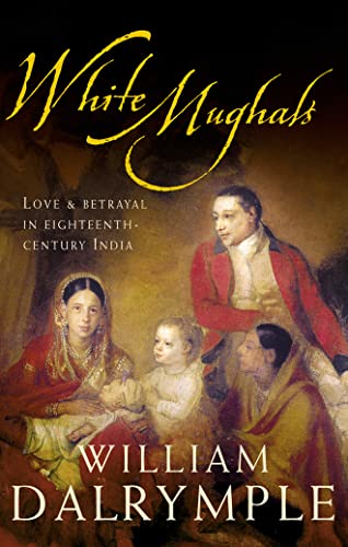 Cover of White Mughals: Love and Betrayal in Eighteenth Century India