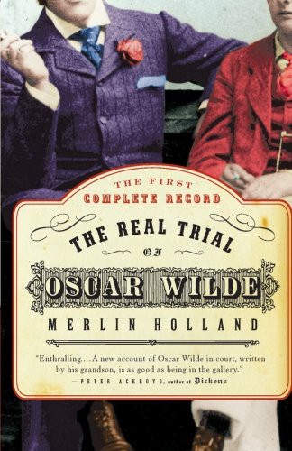 Cover of The Real Trial of Oscar Wilde: The First Uncensored Transcript of the Trial of Oscar Wilde Vs. John Douglas, Marquess of Queensberry, 1895
