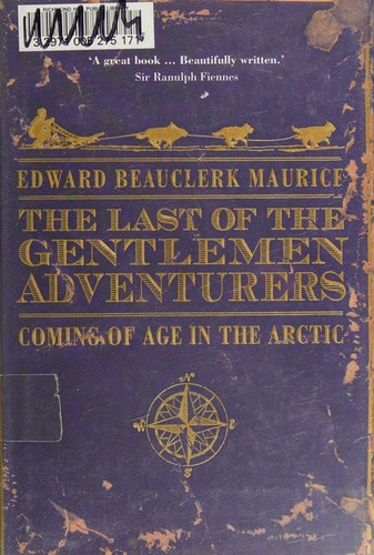 Cover of LAST OF THE GENTLEMEN ADVENTURERS: COMING OF AGE IN THE ARCTIC
