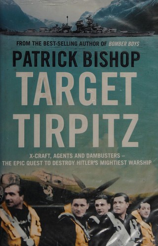 Cover of Target Tirpitz : x-craft, agents and dambusters : the epic quest to destroy Hitler's mightiest warship