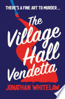 Cover of The Village Hall Vendetta: Can you solve the clues in this fiendish new cosy crime novel?