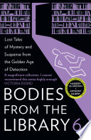 Cover of Bodies from the Library 6: Forgotten Stories of Mystery and Suspense by the Masters of the Golden Age of Detection