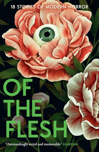 Cover of Of the Flesh: A spine-chilling new collection of short horror stories from bestselling authors including Lucy Rose, Emilia Hart and Bridget Collins