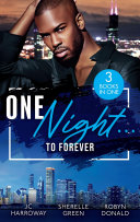Cover of One Night...To Forever: Sexy stories filled with second chances, workplace romances, opposites attract, and red-hot spice