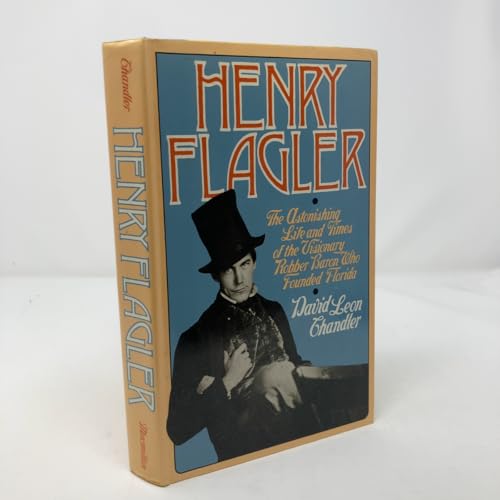 Cover of Henry Flagler: The Astonishing Life and Times of the Visionary Robber Baron Who Founded Florida