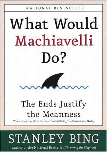 Cover of What Would Machiavelli Do? The Ends Justify the Meanness