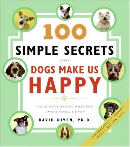 Cover of 100 Simple Secrets Why Dogs Make Us Happy: The Science Behind What Dog Lovers Already Know