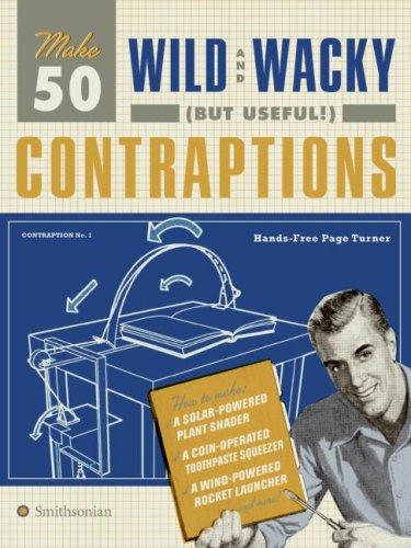 Cover of Make 50 wild and wacky (but useful!) contraptions