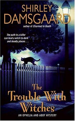 Cover of The Trouble with Witches (Ophelia & Abby, Book 3)