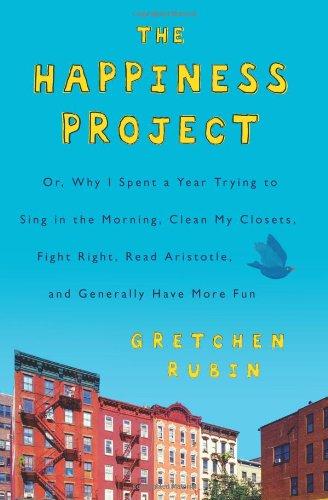 Cover of The Happiness Project: Or Why I Spent a Year Trying to Sing in the Morning, Clean My Closets, Fight Right, Read Aristotle, and Generally Have More Fun