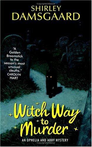 Cover of Witch Way to Murder (Ophelia & Abby, Book 1)