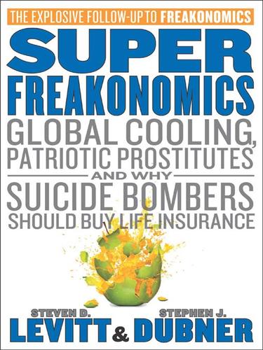 Cover of SuperFreakonomics: Global Cooling, Patriotic Prostitutes, and Why Suicide Bombers Should Buy Life Insurance