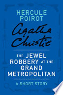 Cover of The Jewel Robbery at the Grand Metropolitan: a Hercule Poirot Short Story
