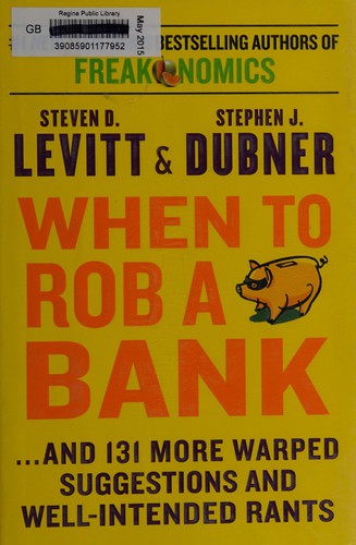 Cover of When to Rob a Bank: ...And 131 More Warped Suggestions and Well-Intended Rants