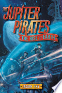Cover of The Jupiter Pirates #3: The Rise of Earth