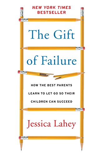 Cover of The Gift of Failure: How the Best Parents Learn to Let Go So Their Children Can Succeed