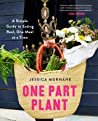 Cover of One part plant : a simple guide to eating real, one meal at a time