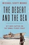 Cover of The Desert and the Sea: 977 Days Captive on the Somali Pirate Coast