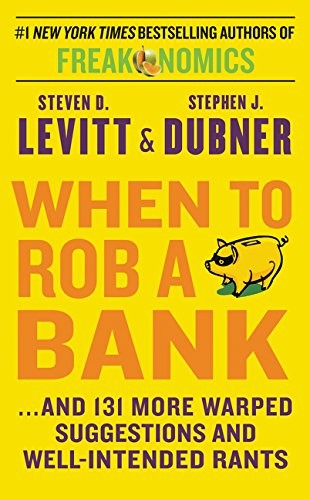 Cover of When to Rob a Bank: ...and 131 More Warped Suggestions and Well-Intended Rants