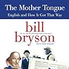 Cover of The Mother Tongue: English and How It Got That Way