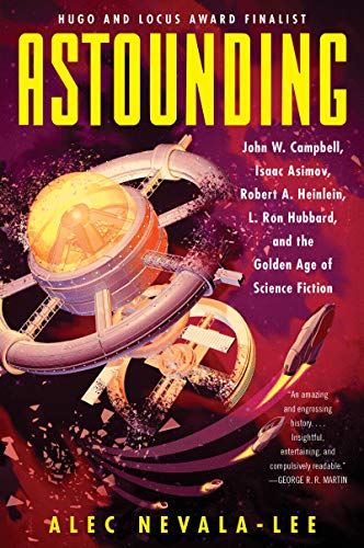 Cover of Astounding: John W. Campbell, Isaac Asimov, Robert A. Heinlein, L. Ron Hubbard, and the Golden Age of Science Fiction