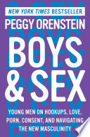 Cover of Boys & Sex: Young Men on Hookups, Love, Porn, Consent, and Navigating the New Masculinity