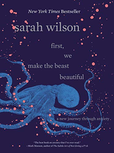 Cover of First, We Make the Beast Beautiful: A New Journey Through Anxiety