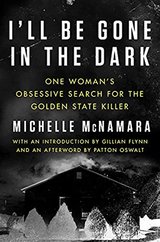 Cover of I'll Be Gone in the Dark: One Woman's Obsessive Search for the Golden State Killer