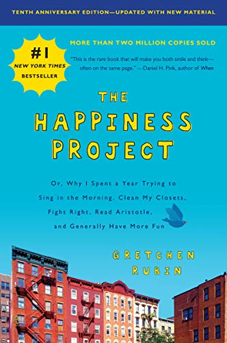 Cover of The Happiness Project: Or, Why I Spent a Year Trying to Sing in the Morning, Clean My Closets, Fight Right, Read Aristotle, and Generally Have More Fun