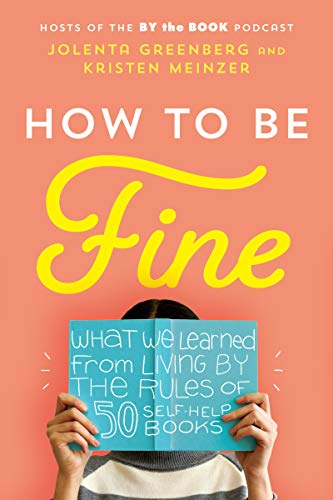 Cover of How to Be Fine: What We Learned from Living by the Rules of 50 Self-Help Books