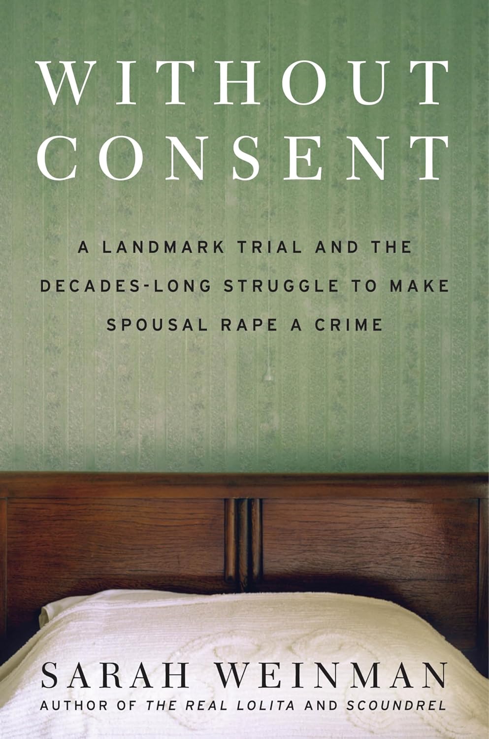 Cover of Without Consent: A Landmark Trial and the Decades-Long Struggle to Make Spousal Rape a Crime