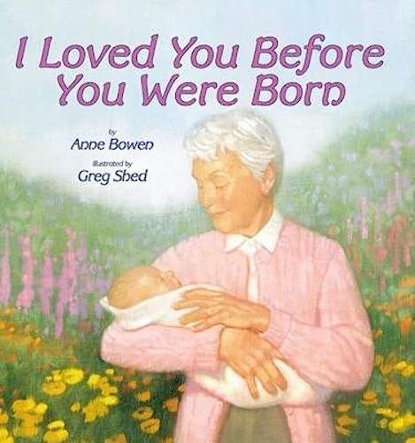 Cover of I Loved You Before You Were Born: A Heartwarming Tale of Grandmotherly Love