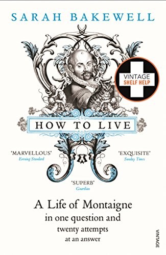 Cover of How to Live: A Life of Montaigne in One Question and Twenty Attempts at an Answer
