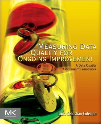 Cover of Measuring Data Quality For Ongoing Improvement A Data Quality Assessment Framework