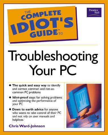 Cover of The Complete Idiot's Guide to Troubleshooting Your PC