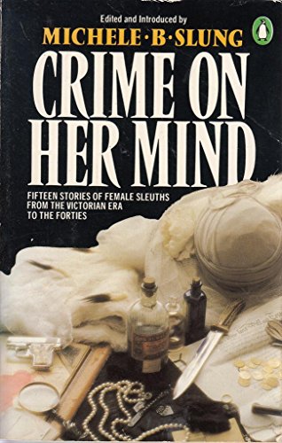 Cover of Crime On Her Mind - Fifteen Stories of Female Sleuths from the Victorian Era To The Forties