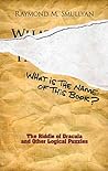Cover of What Is the Name of This Book?: The Riddle of Dracula and Other Logical Puzzles