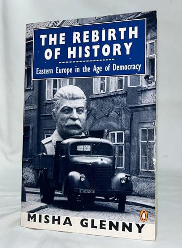 Cover of The Rebirth of History: Eastern Europe in the Age of Democracy