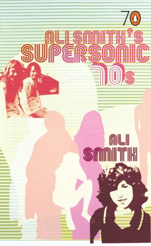 Cover of Ali Smith's Supersonic 70s