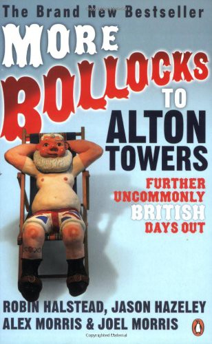 Cover of More Bollocks to Alton Towers: Further Uncommonly British Days Out