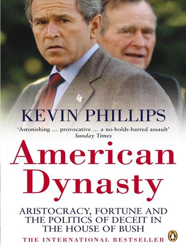 Cover of American Dynasty: Aristocracy, Fortune and the Politics of Deceit in the House of Bush