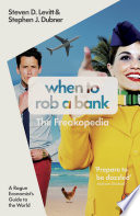 Cover of When to Rob a Bank: A Rogue Economist's Guide to the World