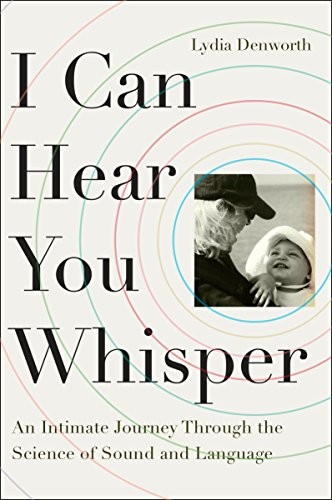 Cover of I Can Hear You Whisper: An Intimate Journey Through the Science of Sound and Language