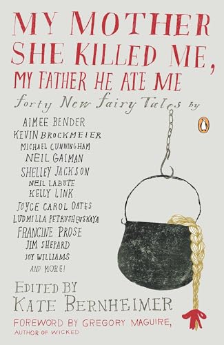 Cover of My Mother She Killed Me, My Father He Ate Me: Forty New Fairy Tales