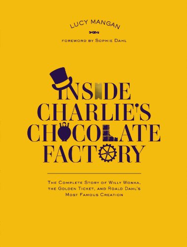Cover of Inside Charlie's Chocolate Factory: The Complete Story of Willy Wonka, the Golden Ticket, and Roald Dahl's Most Famous Creation.