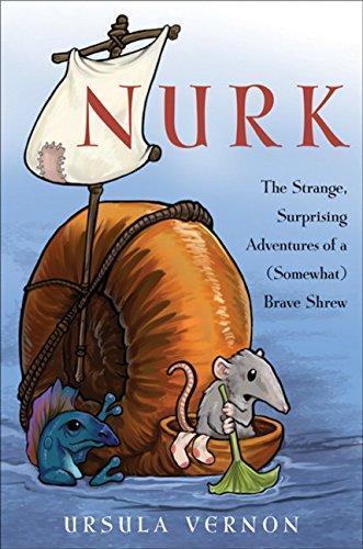 Cover of Nurk: The Strange, Surprising Adventures of a (Somewhat) Brave Shrew