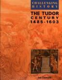 Cover of The Tudor Century (Challenging History)